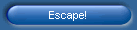 Escape!