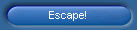 Escape!